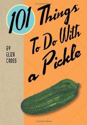 101 things to do with a pickle