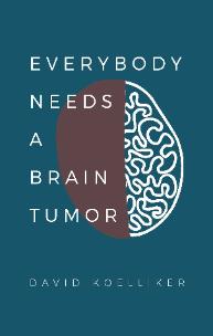 Everybody needs a brain tumor