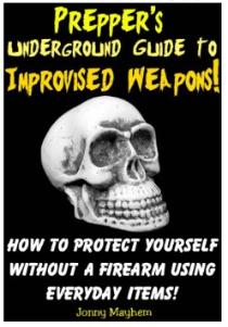 Prepper's Underground Guide to Improvised Weapons